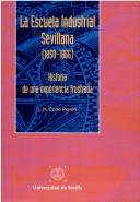 Cover of: La Escuela Industrial Sevillana (1850-1866) by J.M Cano Pavón