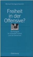 Cover of: Freiheit in der Offensive?: der Kongress für Kulturelle Freiheit und die Deutschen