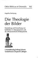 Cover of: Die Theologie der Bilder: Herstellung und Einweihung von Kultbildern in Mesopotamien und die alttestamentliche Bilderpolemik