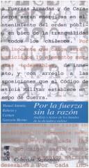 Cover of: Por la fuerza sin la razón: análisis y textos de los bandos de la dictadura militar