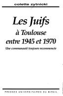 Cover of: Les juifs à Toulouse entre 1945 et 1970 by Colette Zytnicki