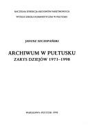 Cover of: Archiwum w Pułtusku: zarys dziejów 1973-1998