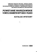 Cover of: Powstanie warszawskie w świetle dokumentów brytyjskich i polskich by [autorzy katalogu Edward Kołodziej, Violetta Urbaniak, Urszula Wieczorek].