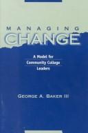 Cover of: Managing change: a model for community college leaders