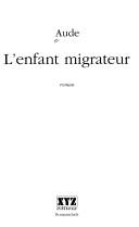 Cover of: L' enfant migrateur: roman