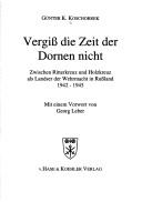 Cover of: Vergiss die Zeit der Dornen nicht: zwischen Ritterkreuz und Holzkreuz als Landser der Wehrmacht in Russland, 1942-1945