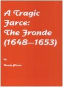 Cover of: A tragic farce: the Fronde (1648-1653)