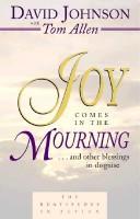 Cover of: Joy comes in the mourning-- and other blessings in disguise : the beatitudes in action by Johnson, David