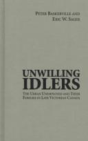 Cover of: Unwilling idlers: the urban unemployed and their families in late Victorian Canada