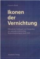 Cover of: Ikonen der Vernichtung: öffentlicher Gebrauch von Fotografien aus nationalsozialistischen Konzentrationslagern nach 1945