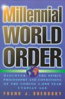 Cover of: Millennial world order: discover the spirit, philosophy and conditions of the coming 1,000 year utopian age