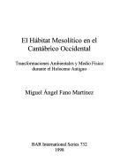 Cover of: El hábitat mesolítico en el cantábrico occidental: transformaciones ambientales y medio físico durante el Holoceno antiguo