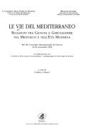 Cover of: Le vie del Mediterraneo: relazioni tra Genova e Gerusalemme nel Medioevo e nell'età moderna : atti del convegno internazionale di Genova, 23-24 novembre 1992