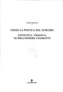 Cover of: Verso la poetica del sublime: l'estetica "tragica" di Melchiorre Cesarotti