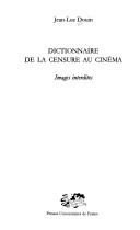 Cover of: Dictionnaire de la censure au cinéma by Jean Luc Douin