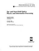 Cover of: Far- and near-field optics: physics and information processing : 23-24 July 1998, San Diego, California