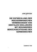 Cover of: Die Entwicklung der indogermanischen Verbindungen von dentalen Okklusiven mit besonderer Berücksichtigung des Germanischen by Jens Görtzen