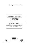 Cover of: La deuda externa es inmoral: jubileo 2000, hacia la condonación de la deuda