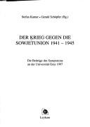 Cover of: Der Krieg gegen die Sowjetunion 1941-1945: die Beiträge des Symposions an der Universität Graz 1997