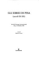 Cover of: Gli Ebrei di Pisa (secoli IX-XX): atti del convegno internazionale, Pisa, 3-4 ottobre 1994