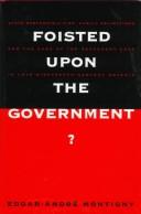 Cover of: Foisted upon the government? by Edgar-André Montigny