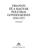 Cover of: Trianon és a magyar politikai gondolkodás, 1920-1953 by [szerkesztette, Romsics Ignác].