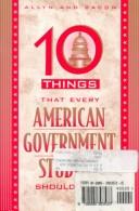 Cover of: Ten things that every American government student should read.