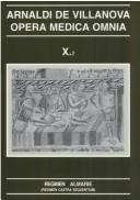 Cover of: Arnaldi de Villanova opera medica omnia X.2 by edidit: Michael R. McVaugh ; et praefatione et commentariis catalanis anglicisque et documentis enstruxerunt Lluís Cifuentes et Michael R. McVaugh.