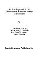 Art, ideology, and social commitment in African poetry by Udenta O. Udenta