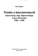 Cover of: Troska o internowanych: interwnecje Abp. Dąbrowskiego u gen. Kiszczaka 1982-1989