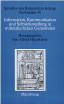 Cover of: Information, Kommunikation und Selbstdarstellung in mittelalterlichen Gemeinden by herausgegeben von Alfred Haverkamp unter Mitarbeit von Elisabeth Müller-Luckner.