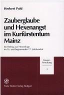 Cover of: Zauberglaube und Hexenangst im Kurfürstentum Mainz: ein Beitrag zur Hexenfrage im 16. und beginnenden 17. Jahrhundert