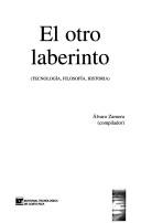 Cover of: El otro laberinto (tecnología, filosofía, historia) by Álvaro Zamora (compilador).