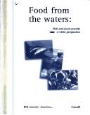 Cover of: Food from the waters : fish and food security, a CIDA perspective =: L'eau nourricière : les pêches et la sécurité alimentaire, perspective de l'ACDI.