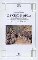 Cover of: Lo storico in parola: Livio, Scipione l'Africano e le tecniche dell'argomentazione : commento a Liv. 28. 43-44