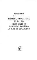 Cover of: Nemzet, nemzetiség és állam: Kelet-Közép- és Délkelet-Európában a 19. és 20. században