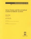 Cover of: Sensor fusion and decentralized control in robotic systems: 2-3 November 1998, Boston, Massachusetts