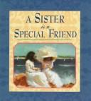 Cover of: A sister is a special friend by Claudine Gandolfi