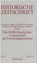 Cover of: Die DDR-Geschichtswissenschaft als Forschungsproblem