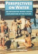 Cover of: Perspectives on water: an integrated model-based exploration of the future