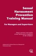 Cover of: Sexual harrassment prevention training manual for managers and supervisors: how to prevent and resolve sexual harrassment complaints in the workplace
