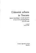 Cover of: L' Identità urbana in Toscana: aspetti metodologici e risvolti operativi di una ricerca pluridisciplinare : XVI-XX secolo