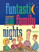 Cover of: Funtastic family nights: 19 family night programs