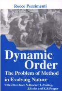 Cover of: Dynamic order: the problem of method in evolving nature : with letters from N. Rescher, L. Pauling, J. Eccles, and K.R. Popper