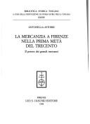 Cover of: La mercanzia a Firenze nella prima metà del Trecento: il potere dei grandi mercanti
