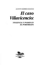 Cover of: El caso Villavicencio: violencia y poder en el porfiriato