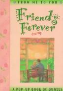 Cover of: Friends forever: from me to you : a pop-up book of quotes