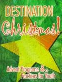 Cover of: Destination Christmas: Advent programs and practices for youth