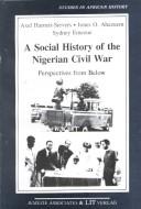 Cover of: A social history of the Nigerian Civil War: perspectives from below