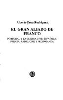 Cover of: El gran aliado de Franco: Portugal y la Guerra Civil española : prensa, radio, cine y propaganda